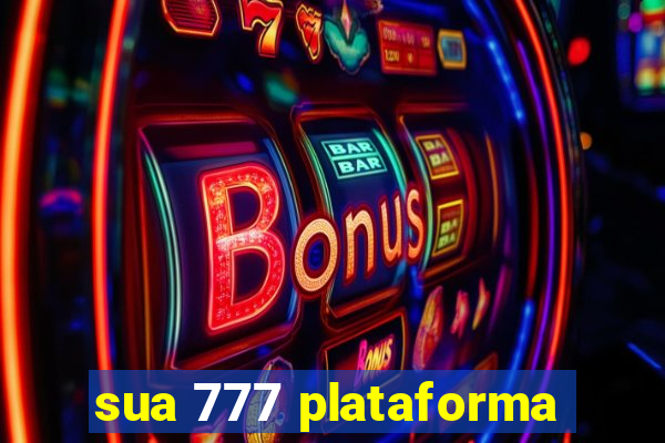 sua 777 plataforma